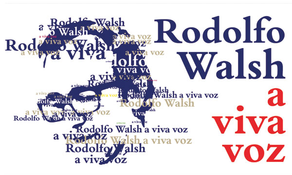 Rodolfo Walsh a viva voz